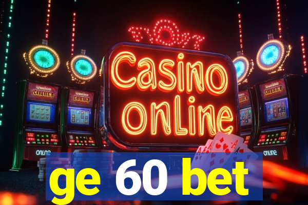 ge 60 bet